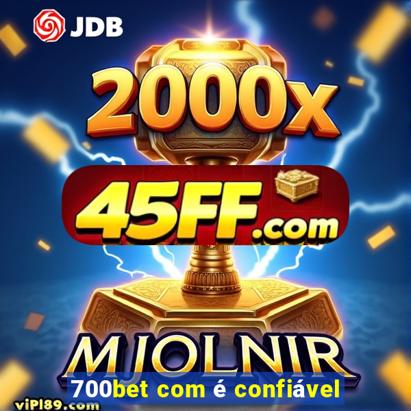 700bet com é confiável